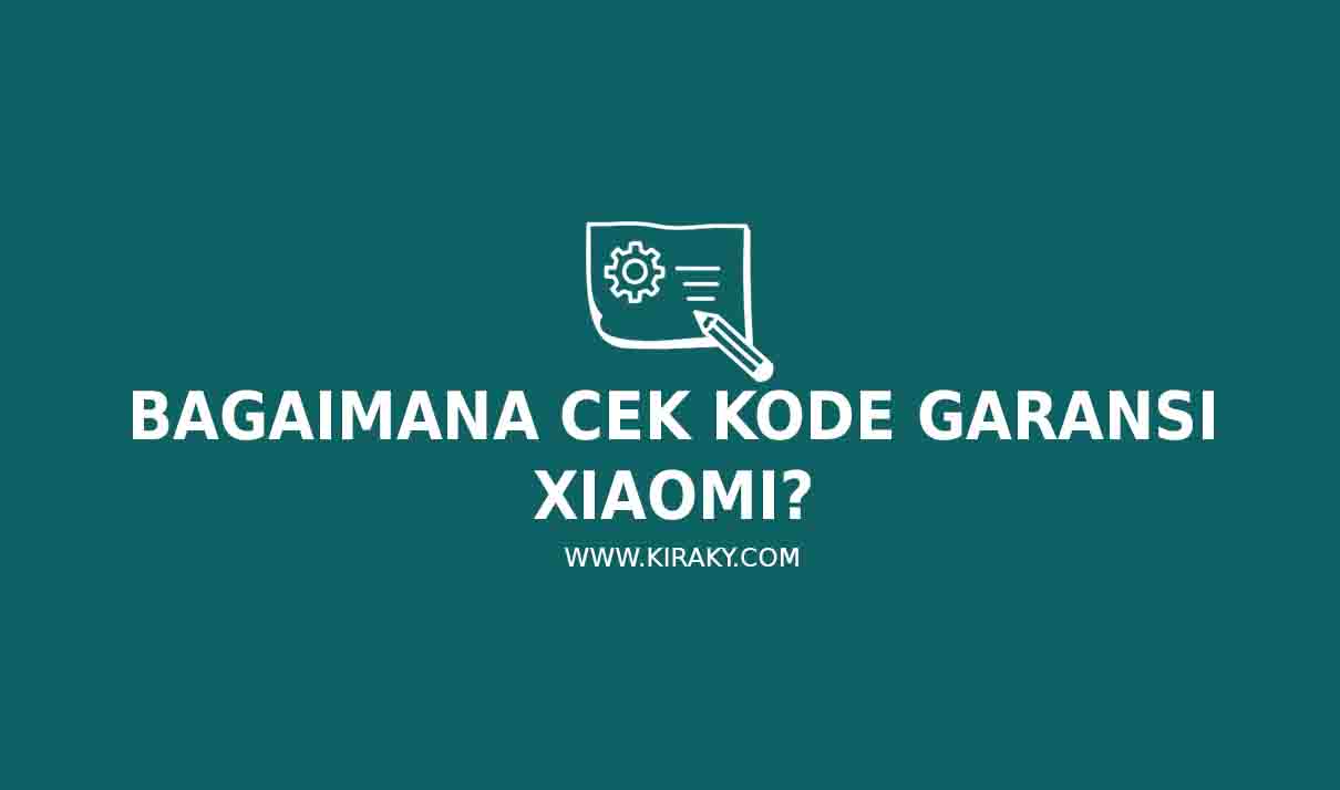 Bagaimana Cek Kode Garansi Xiaomi? Bagaimana Cek Kode Garansi Xiaomi?