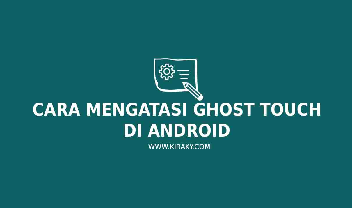 Cara Mengatasi Ghost Touch di Android Mudah dan Ampuh Cara Mengatasi Ghost Touch di Android Mudah dan Ampuh