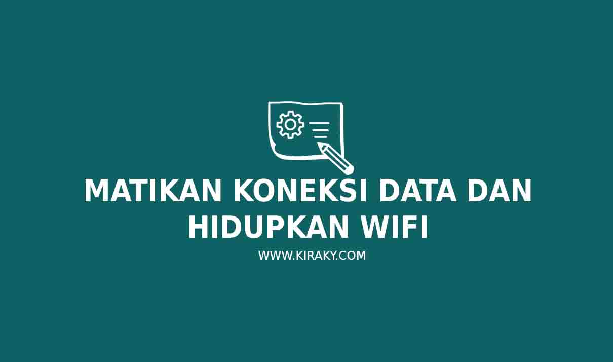 Matikan Koneksi Data dan Hidupkan WiFi Matikan Koneksi Data dan Hidupkan WiFi