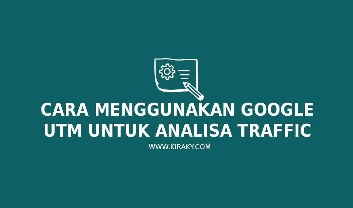 Cara Menggunakan Google UTM Untuk Analisa Traffic Cara Menggunakan Google UTM Untuk Analisa Traffic