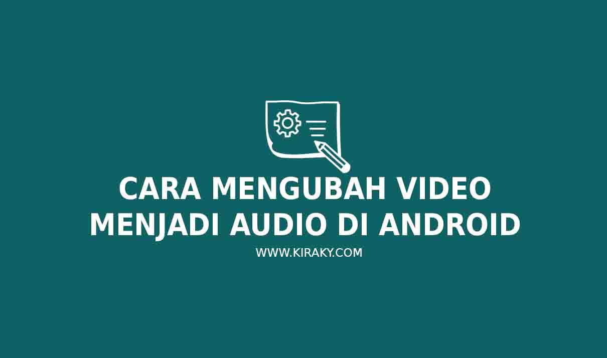 Cara Mengubah Video Menjadi Audio di Android Cara Mengubah Video Menjadi Audio di Android